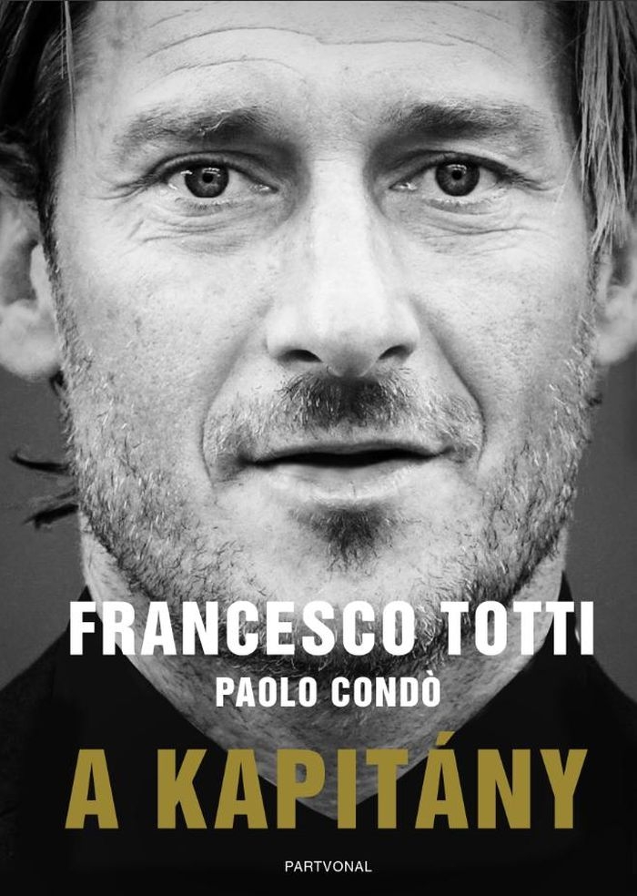 Francesco Totti - Paolo Condó: A Kapitány